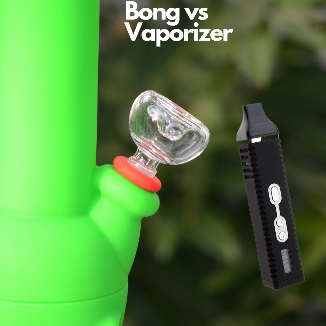 Bong vs Vaporizer: Which is better?