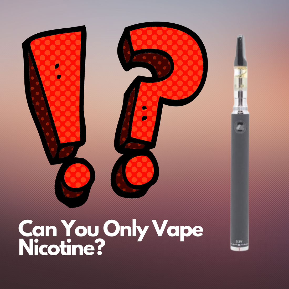 Can You Only Vape Nicotine?