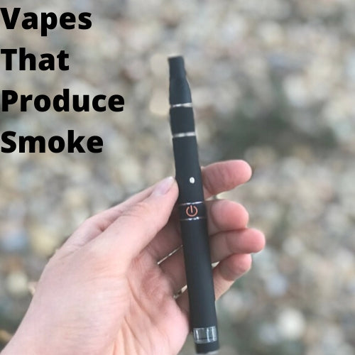 Dry Herb Vapes That Produce Smoke