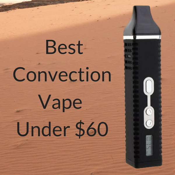 Best Convection Vape Under $60