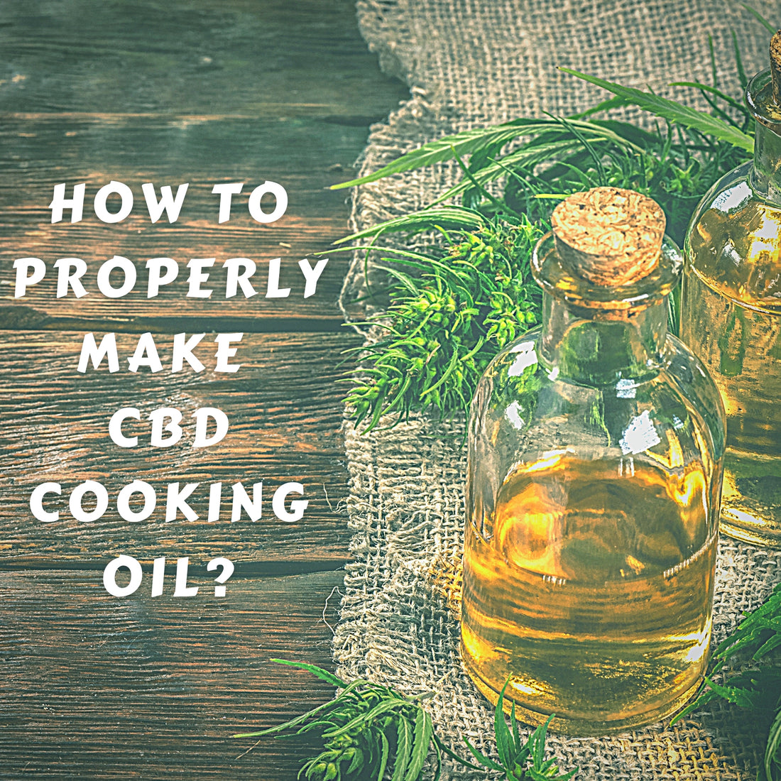 Close view of CBD cooking oil on table next to blog title text