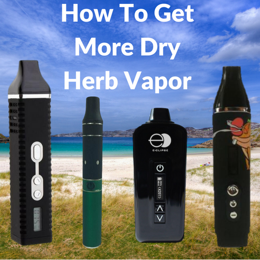 How To Get More Dry Herb Vapor