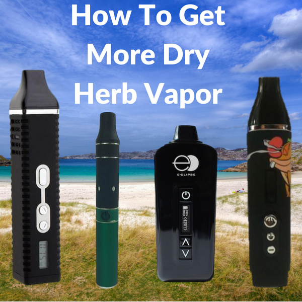 How To Get More Vapor from Dry Herb Vaporizers - Vape Vet Store