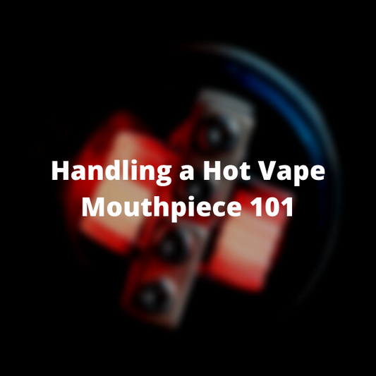 Handling a Hot Vape Mouthpiece